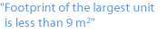 "Footprint of the largest unit is less than 9 m2"